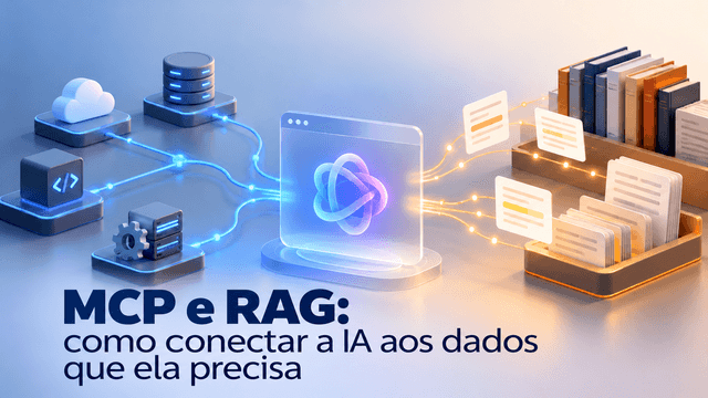 MCP e RAG: como conectar a IA aos dados que ela precisa